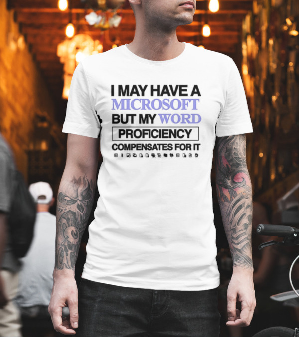 I May Have A Microsoft But My Word Proficiency Compensates For It With Icons T-Shirt