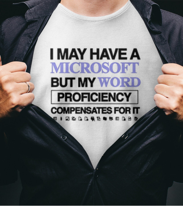I May Have A Microsoft But My Word Proficiency Compensates For It With Icons T-Shirt