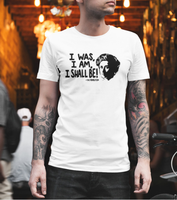 Rosa Luxemburg The Revolution I Was I Am I Shall Be T-Shirt