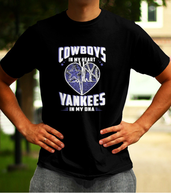Cowboys In My Heart Yankees In My DNA Heart With Stars And NY T-Shirt
