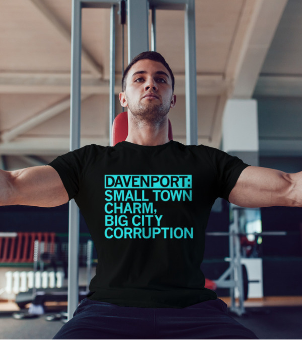 Davenport Small Town Charm Big City Corruption T-Shirt