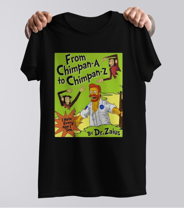From Chimpan-A To Chimpan-Z I Hate Every Ape I See By Dr. Zaius T-Shirt