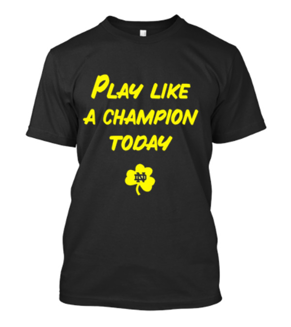 Play Like A Champion Today Notre Dame Football ND Shamrock T-Shirt
