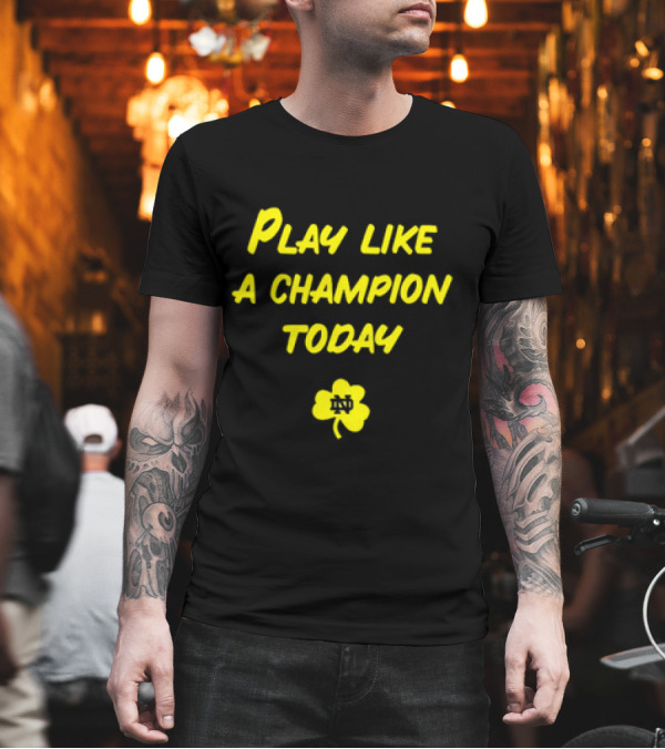 Play Like A Champion Today Notre Dame Football ND Shamrock T-Shirt