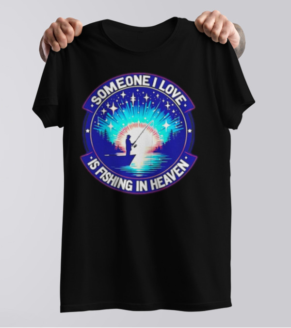 Someone I Love Is Fishing In Heaven With Silhouette And Starry Night Sky T-Shirt