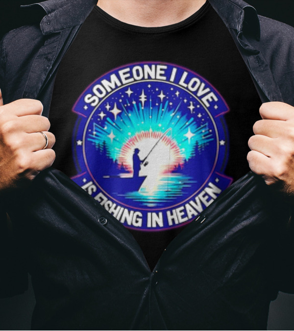 Someone I Love Is Fishing In Heaven With Silhouette And Starry Night Sky T-Shirt