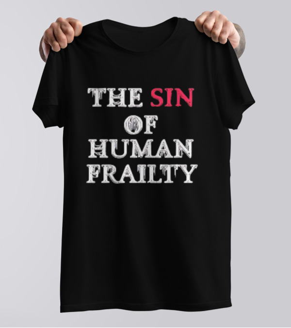 The Sin Of Human Frailty T-Shirt