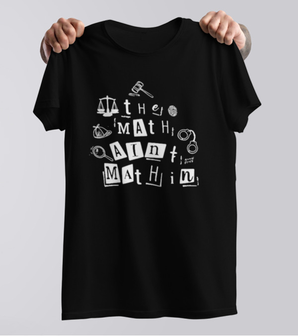 ```plaintext Annie Elise The Math Ain’t Mathin Scales Gavel Handcuffs Magnifying Glass ``` T-Shirt