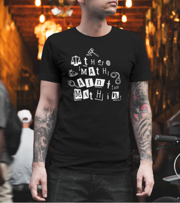 ```plaintext Annie Elise The Math Ain’t Mathin Scales Gavel Handcuffs Magnifying Glass ``` T-Shirt