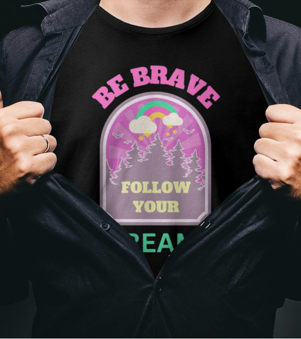 Be Brave Follow Your Dreams Rainbow And Forest Stars T-Shirt