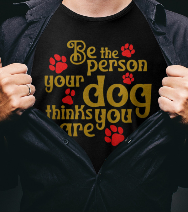 Be The Person Your Dog Thinks You Are Red Paw Prints T-Shirt
