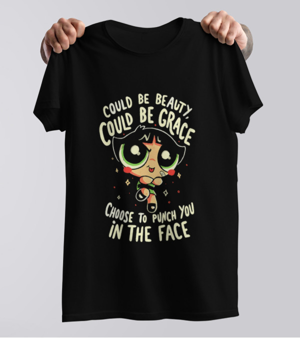 Buttercup Could Be Beauty Could Be Grace Choose To Punch You In The Face T-Shirt