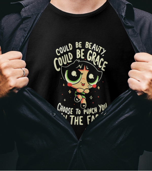Buttercup Could Be Beauty Could Be Grace Choose To Punch You In The Face T-Shirt