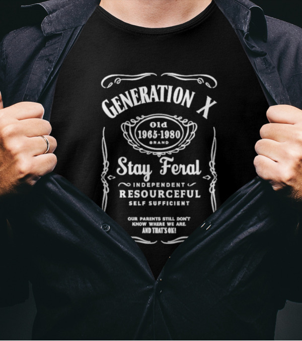 Generation X Stay Feral Independent Resourceful Self Sufficient Our Parents Still Don’t Know Where We Are Old 1965 1980 T-Shirt