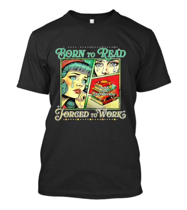Born To Read Pages Over Paychecks Forced To Work Crying Girl Pop Art Style T-Shirt