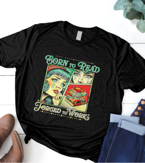 Born To Read Pages Over Paychecks Forced To Work Crying Girl Pop Art Style T-Shirt