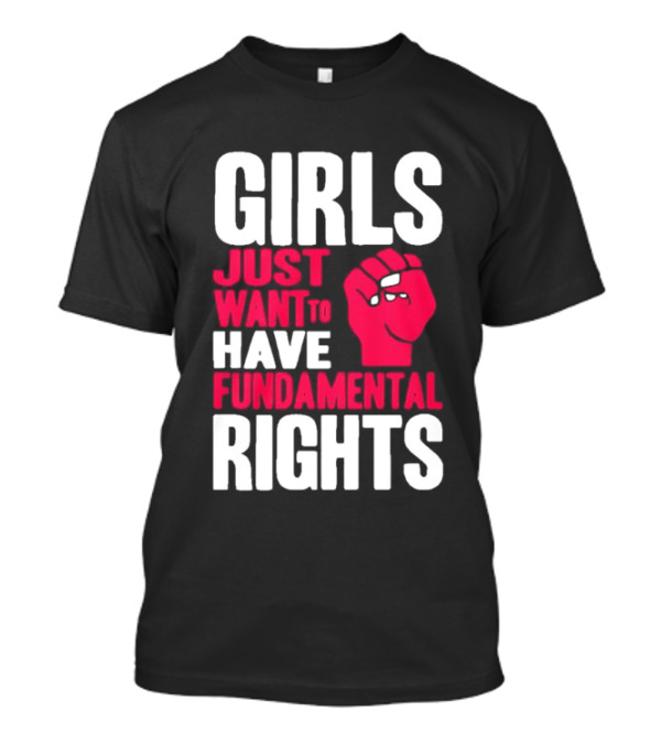 Girls Just Want To Have Fundamental Rights Fist Symbol T-Shirt