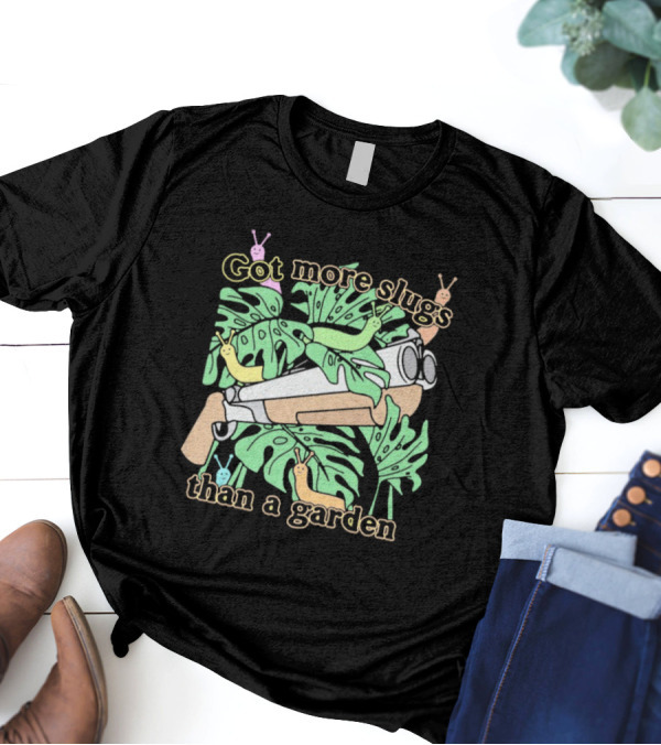 Got More Slugs Than A Garden With Leaves And Sunglasses Gun T-Shirt