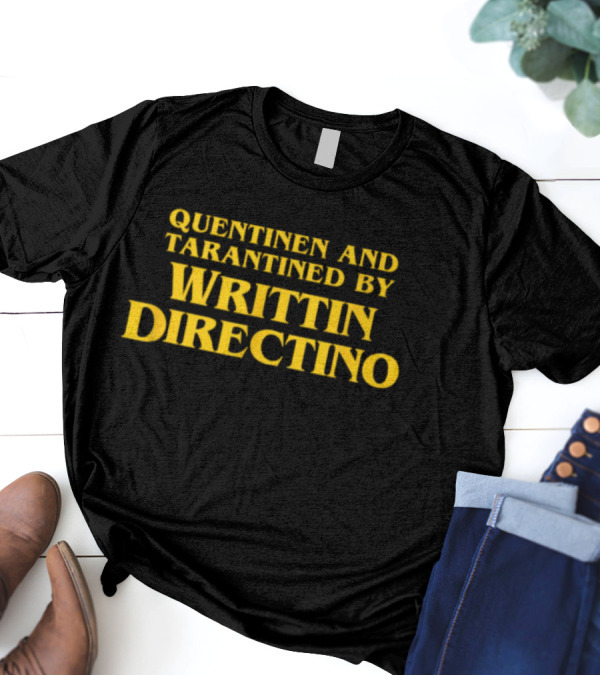 QUENTINEN AND TARANTINED BY WRITTIN DIRECTINO T-Shirt