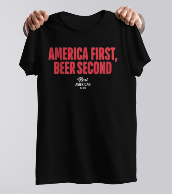 "America First Beer Second Real American Beer" T-Shirt