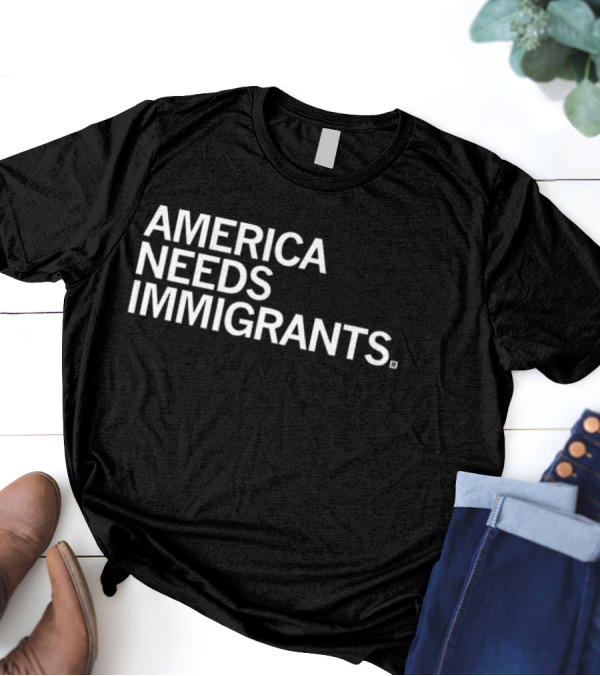 America Needs Immigrants T-Shirt