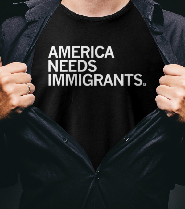 America Needs Immigrants T-Shirt