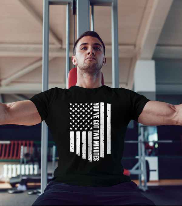 American Flag You’ve Got Two Minutes Political Saying T-Shirt