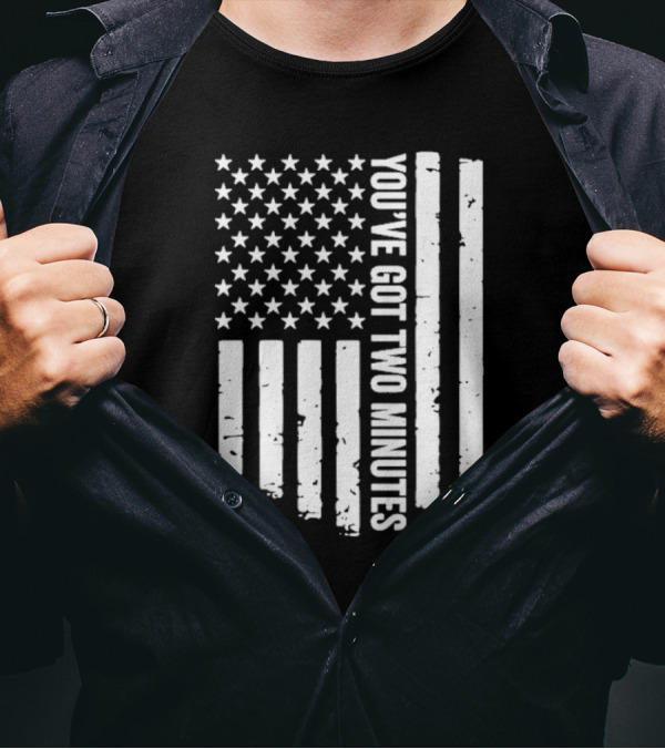 American Flag You’ve Got Two Minutes Political Saying T-Shirt