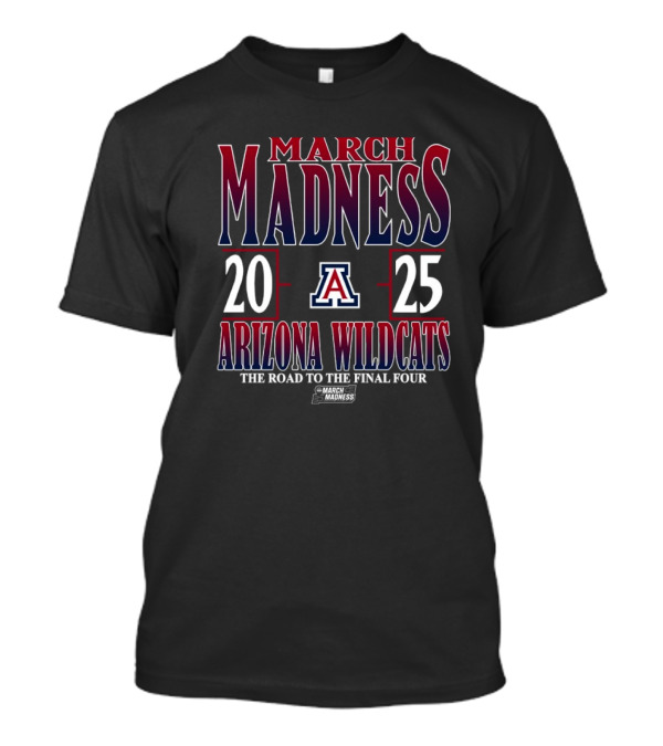 Arizona Wildcats March Madness 2025 NCAA DI Tournament The Road To The Final Four T-Shirt