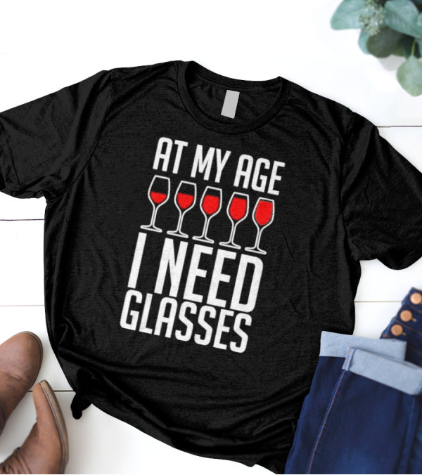 At My Age I Need Glasses Red Wine Humor T-Shirt