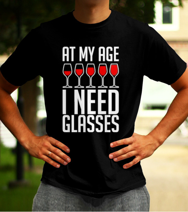 At My Age I Need Glasses Red Wine Humor T-Shirt