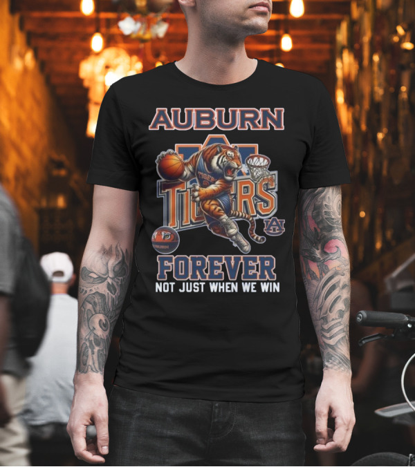Auburn Tigers Forever Basketball Mascot Not Just When We Win T-Shirt