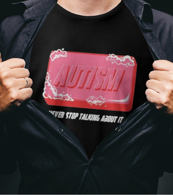 Autism Soap Bar Bubble Never Stop Talking About It T-Shirt