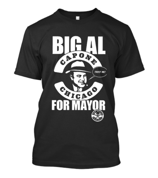 Big Al Capone Chicago Trust Me For Mayor Ballots T-Shirt