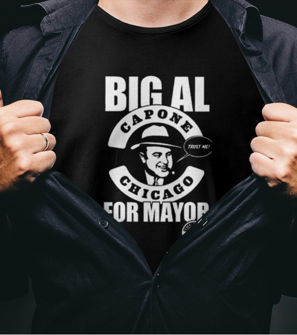 Big Al Capone Chicago Trust Me For Mayor Ballots T-Shirt