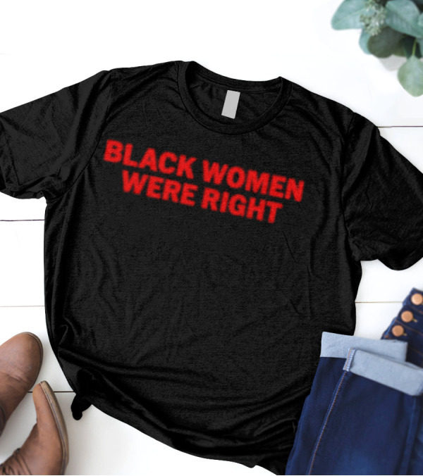Black Women Were Right Bold Red Text T-Shirt
