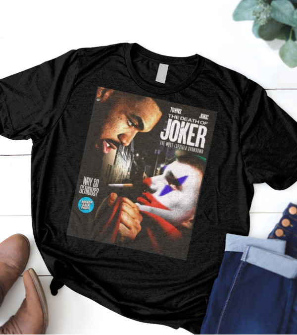 Bocker Backpages Towns Jokic The Death Of Joker Nikola Jokic The Most Lopsided Showdown Why So Serious T-Shirt