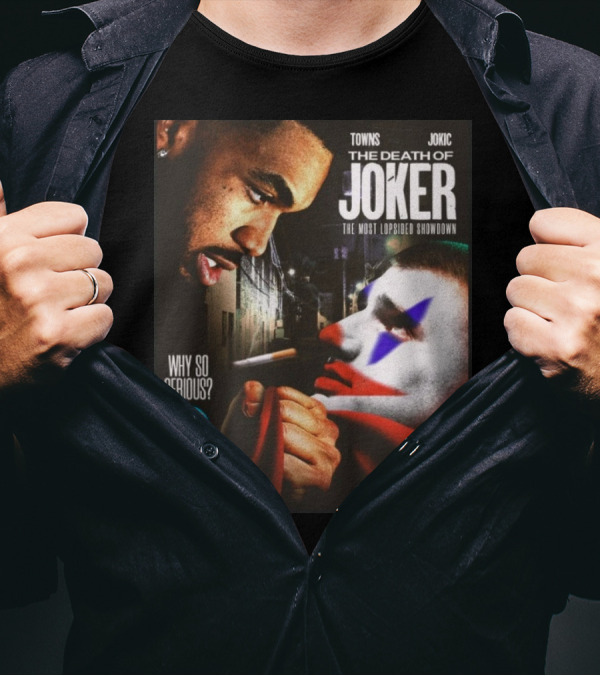 Bocker Backpages Towns Jokic The Death Of Joker Nikola Jokic The Most Lopsided Showdown Why So Serious T-Shirt