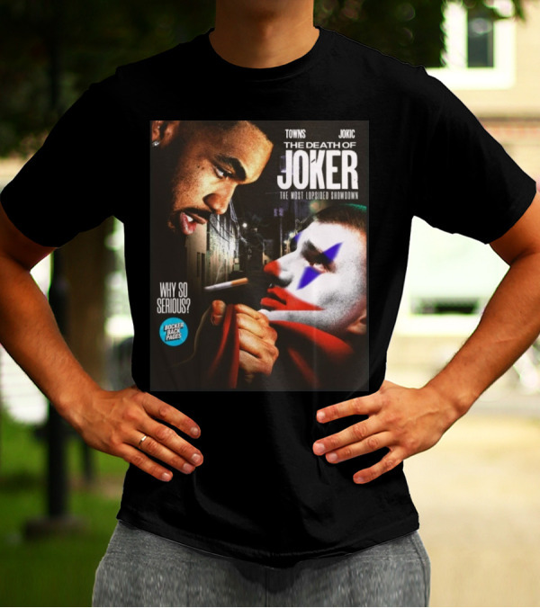 Bocker Backpages Towns Jokic The Death Of Joker Nikola Jokic The Most Lopsided Showdown Why So Serious T-Shirt