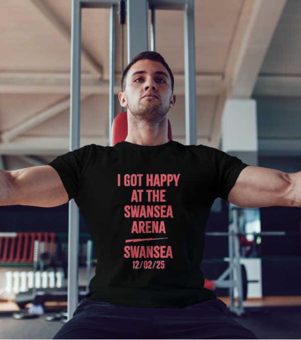 I Got Happy At The Swansea Arena 12/02/23 T-Shirt