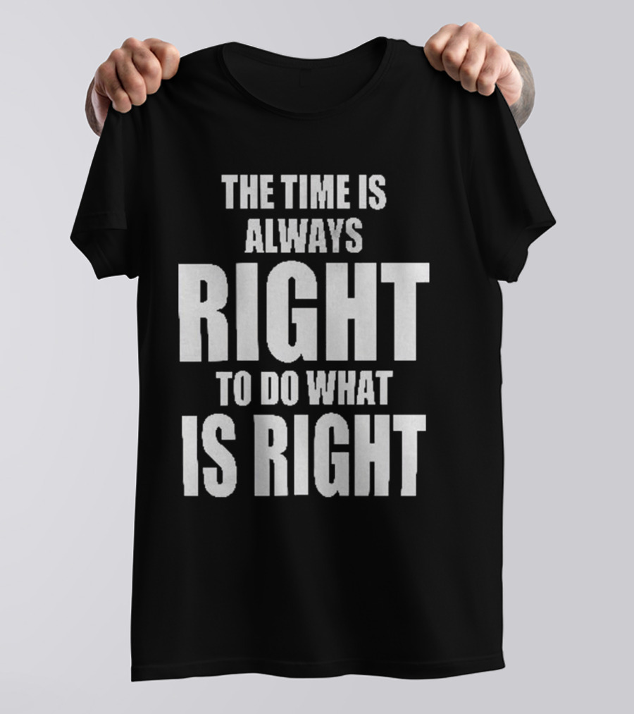 Chicago Bulls The Time Is Always Right To Do What Is Right T-Shirt