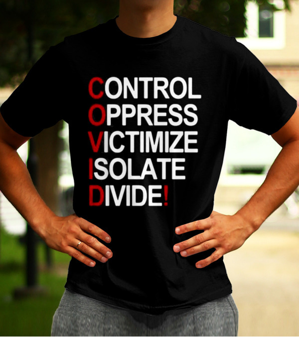 Covid Control Oppress Victimize Isolate Divide T-Shirt