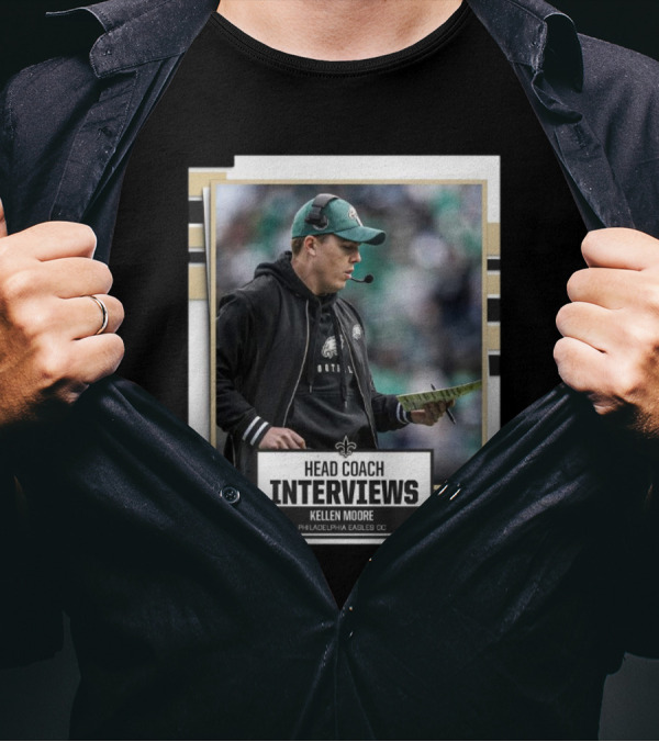 Coach Interviews Kellen Moore Philadelphia Eagles OC New Orleans Saints T-Shirt