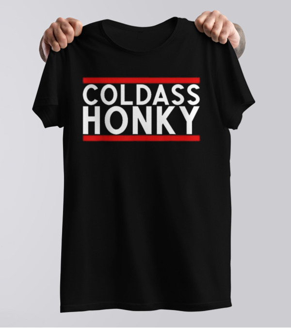 Cold Ass Honky T-Shirt