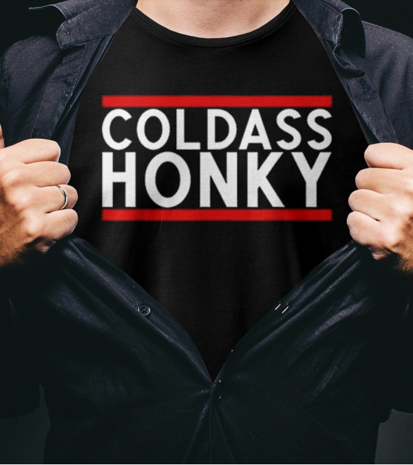 Cold Ass Honky T-Shirt