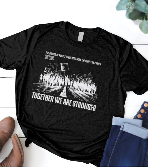 Cory Booker Quote Power Of The People Together We Are Stronger 2025 T-Shirt