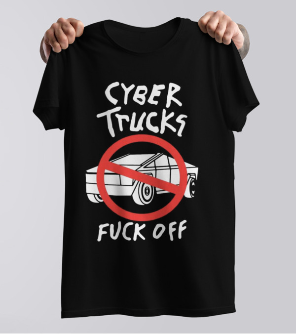 Cyber Trucks Fuck Off T-Shirt