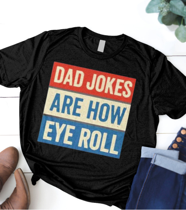 Dad Jokes Are How Eye Roll Retro T-Shirt