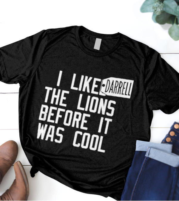 Darrell I Liked The Lions Before It Was Cool T-Shirt