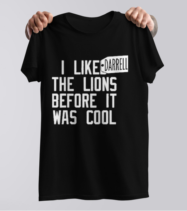 Darrell I Liked The Lions Before It Was Cool T-Shirt